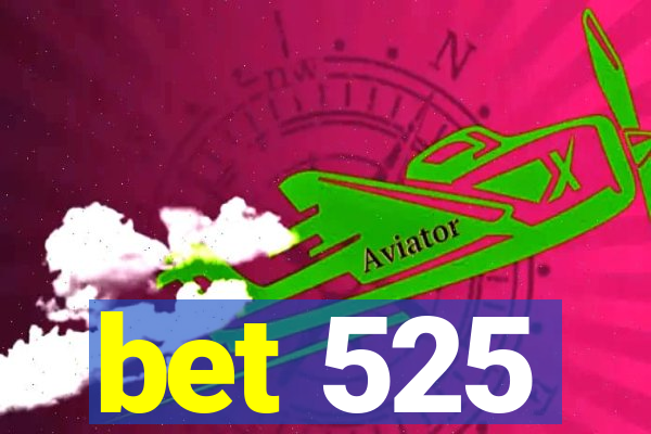 bet 525